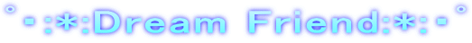 ߁E:*:Dream Friend:*:�E�